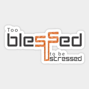 Too blessed to be stressed Sticker